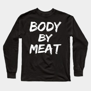 BODY BY MEAT CARNIVORE DIET FUNNY ATHLETIC SPORTS STREETWEAR Long Sleeve T-Shirt